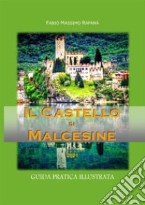 Il castello di Malcesine. Guida pratica illustrata. Ediz. illustrata libro di Rapanà Fabio Massimo