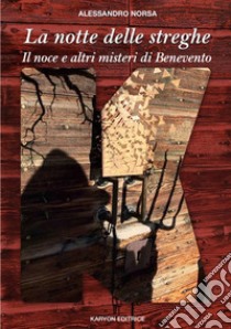 La notte delle streghe. Il noce e altri misteri di Benevento libro di Norsa Alessandro