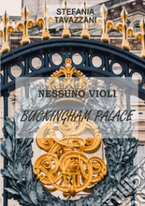 Nessuno violi Buckingham Palace libro di Tavazzani Stefania