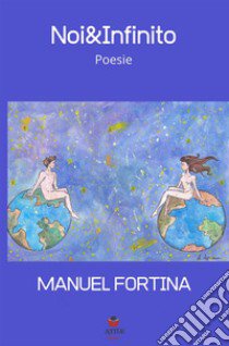 Noi&Infinito libro di Fortina Manuel