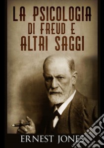 La psicologia di Freud e altri saggi libro di Jones Ernest