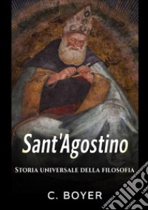 Sant'Agostino. Storia universale della filosofia libro di Boyer C.