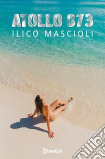 Atollo 873 libro di Mascioli Ilico