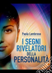 I segni rivelatori della personalità libro di Lombroso Paola