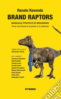 Brand raptors. Manuale pratico di branding libro di Ravenda Renato