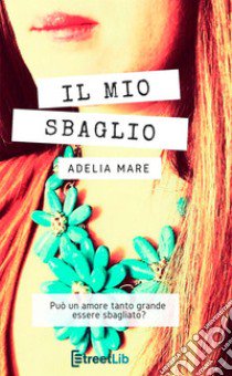 Il mio sbaglio libro di Mare Adelia