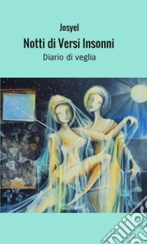 Notti di versi insonni. Diario di veglia libro di Josyel