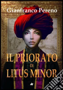 Il Priorato di Litus Minor libro di Pereno Gianfranco