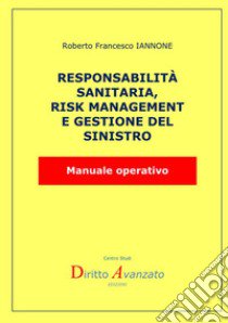 Responsabilità sanitaria, risk management e gestione del rischio. Manuale operativo libro di Iannone Roberto Francesco