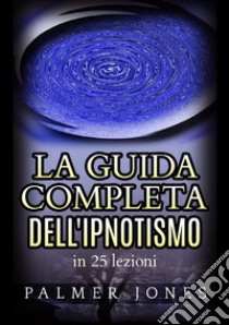 La guida completa dell'ipnotismo in 25 lezioni libro di Jones Palmer