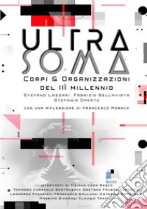 Ultrasoma. Corpi, ultracorpi, robot e organizzazioni del III millennio libro di Bellavista Fabrizio; Lazzari Stefano; Operto Stefania