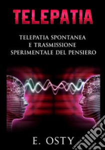 Telepatia. Telepatia spontanea e trasmissione sperimentale del pensiero libro di Osty E.