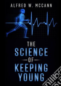 The science of keeping young libro di McCann Alfred W.