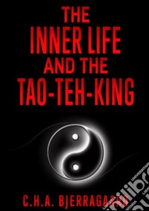 The inner life and the Tao-teh-king libro di Bjerregaard C. H. A.