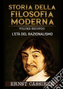 Storia della filosofia moderna. L'età del razionalismo libro di Cassirer Ernst