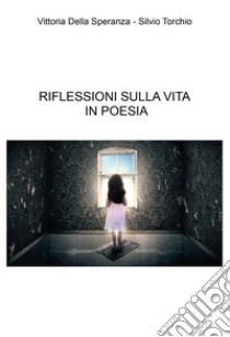 Riflessioni sulla vita in poesia libro di Della Speranza Vittoria; Torchio Silvio