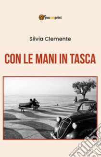 Con le mani in tasca libro di Clemente Silvia