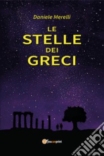 Le stelle dei Greci libro di Merelli Daniele