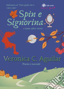 Spin e Signorina e tante altre storie libro di Aguilar Veronica C.