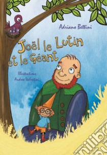 Joel le Lutin et le Geant. Ediz. illustrata libro di Bettini Adriano