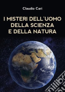 I misteri dell'uomo della scienza e della natura libro di Cari Claudio