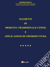 Elementi di Medicina tradizionale cinese e applicazioni di cromopuntura libro di Dinacci Massimo