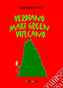 Verdiano Maxi Green vulcano. Ediz. illustrata libro di Vitale Rosario