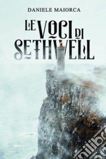 Le voci di Sethwell libro di Maiorca Daniele