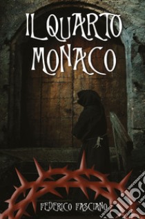 Il quarto monaco libro di Fasciano Federico
