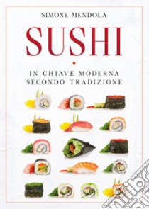 Sushi in chiave moderna secondo tradizione libro di Mendola Simone