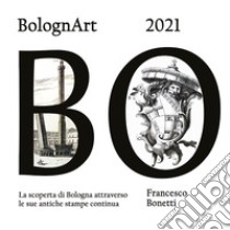 BolognArt 2021. La scoperta di Bologna attraverso le sue antiche stampe continua libro di Bonetti Francesco