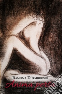 Anima persa. Raccolta di poesie libro di D'Ambrosio Ramona