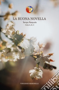 La buona novella. Commento al Vangelo del Tempo Pasquale libro di Marinelli Vincenzo