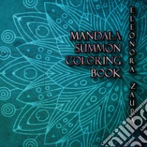 Mandala Summon. Coloring book libro di Zaupa Eleonora