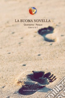 La buona novella. Quaresima e Pasqua. Ciclo A-B-C libro di Marinelli Vincenzo