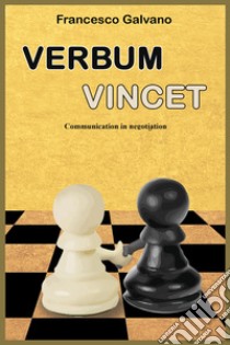 Verbum Vincet. Communication in negotiation libro di Galvano Francesco