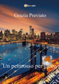 Un pettirosso per gioco libro di Previato Grazia