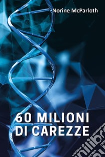 60 milioni di carezze libro di Mcparloth Norine