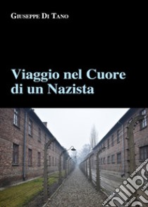 Viaggio nel cuore di un nazista libro di Di Tano Giuseppe