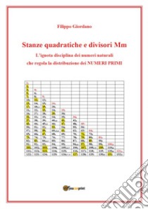 Stanze quadratiche e divisori Mm, la disciplina dei numeri naturali che regola la distribuzione dei numeri primi libro di Giordano Filippo