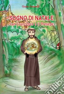 Sogno di Natale. San Francesco e il presepe libro di Scarpelli Giulia