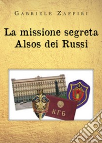 La missione segreta Alsos dei Russi libro di Zaffiri Gabriele