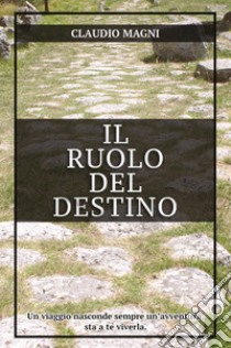 Il ruolo del destino libro di Magni Claudio