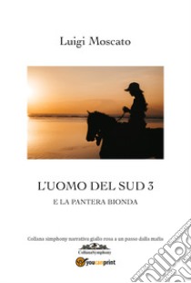 L'uomo che venne dal Sud e la pantera bionda. Vol. 3 libro di Moscato Luigi