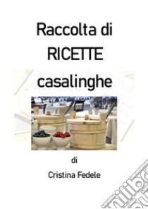 Raccolta di ricette casalinghe libro di Fedele Cristina