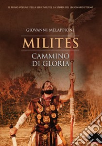 Cammino di gloria. Milites libro di Melappioni Giovanni