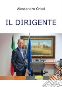 Il dirigente libro di Crisci Alessandro