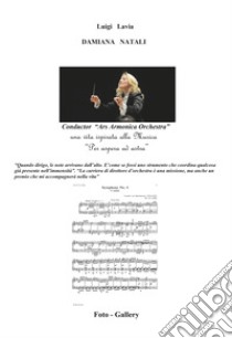 Damiana Natali. Conductor «Ars Armonica Orchestra». Una vita ispirata alla musica libro di Lavia Luigi