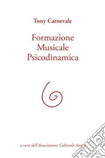 Formazione musicale psicodinamica libro di Carnevale Tony; Associazione culturale Anora (cur.)