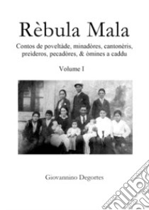 Rèbula mala. Vol. 1: Contos de poveltàde, miranadòres, cantonèris, preìderos, e òmines a caddu libro di Degortes Giovannino